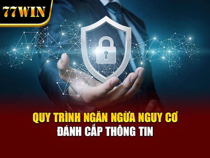 Quy trình ngăn ngừa nguy cơ đánh cắp thông tin