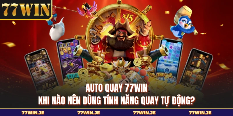 Auto Quay 77WIN - Khi Nào Nên Dùng Tính Năng Quay Tự Động?