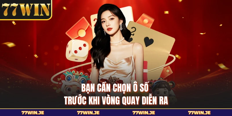 Bạn cần chọn ô số trước khi vòng quay diễn ra