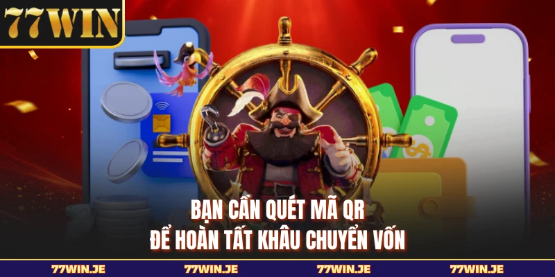 Bạn cần quét mã QR để hoàn tất khâu chuyển vốn
