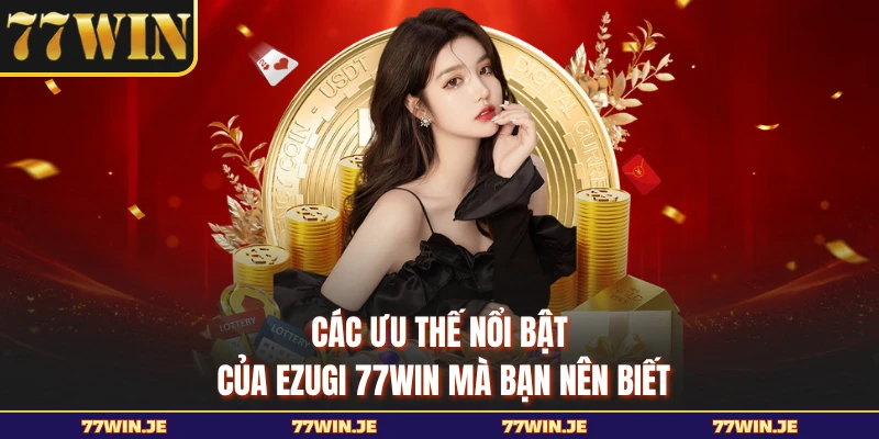 Các ưu thế nổi bật của Ezugi 77WIN mà bạn nên biết