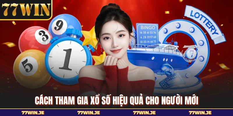 Cách tham gia xổ số hiệu quả cho người mới