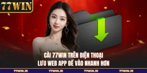 Cài 77win Trên Điện Thoại - Lưu Web App Để Vào Nhanh Hơn