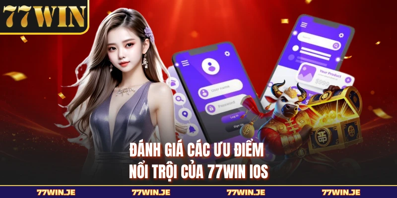 Đánh giá các ưu điểm nổi trội của 77WIN iOS
