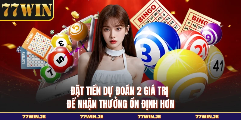 Đặt tiền dự đoán 2 giá trị để nhận thưởng ổn định hơn