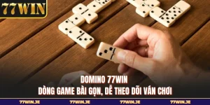 Domino 77WIN - Dòng Game Bài Gọn, Dễ Theo Dõi Ván Chơi