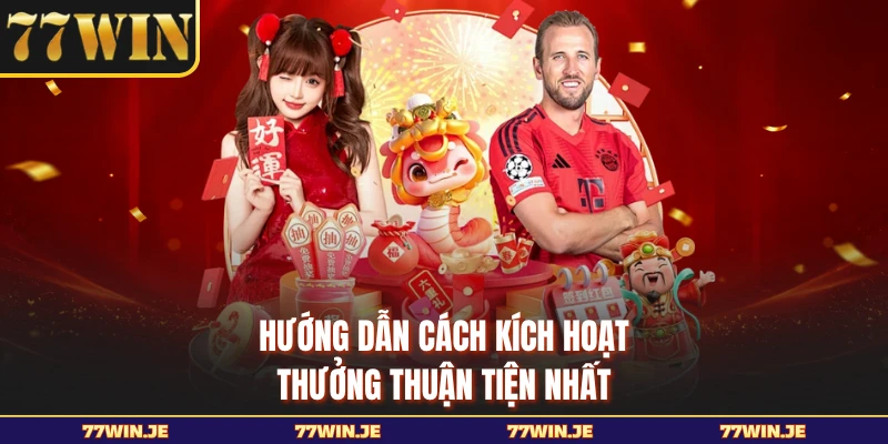 Hướng dẫn cách kích hoạt thưởng thuận tiện nhất