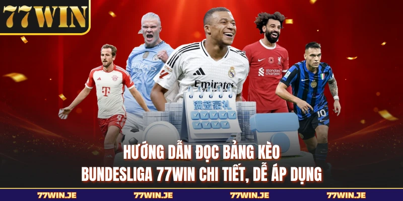 Hướng dẫn đọc bảng kèo Bundesliga 77WIN chi tiết, dễ áp dụng