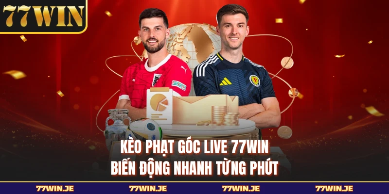 Kèo phạt góc live 77WIN biến động nhanh từng phút