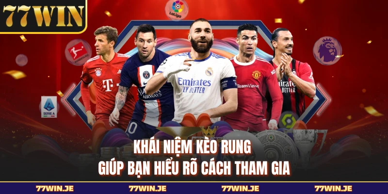 Khái niệm kèo rung giúp bạn hiểu rõ cách tham gia