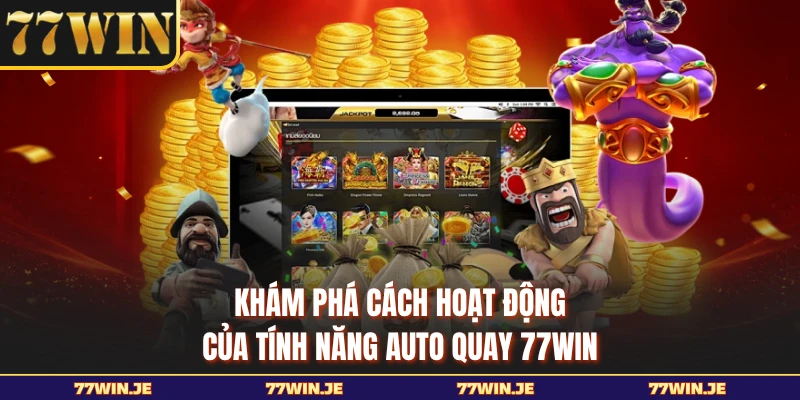 Khám phá cách hoạt động của tính năng Auto Quay 77WIN