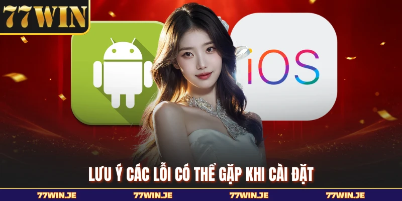 Lưu ý các lỗi có thể gặp khi cài đặt