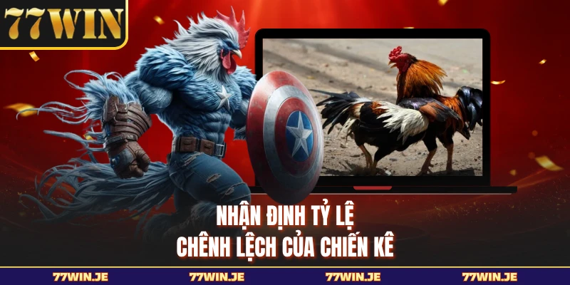 Nhận định tỷ lệ chênh lệch của chiến kê 