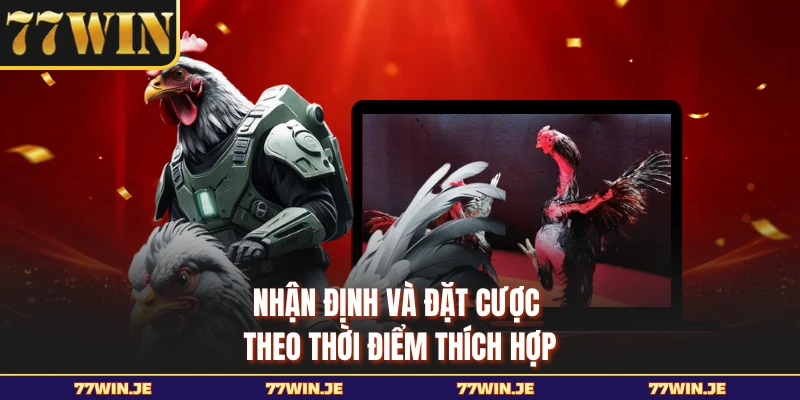 Nhận định và đặt cược theo thời điểm thích hợp 