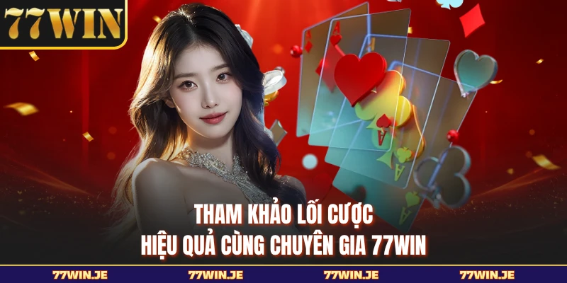 Tham khảo lối cược hiệu quả cùng chuyên gia 77WIN