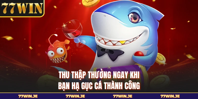 Thu thập thưởng ngay khi bạn hạ gục cá thành công